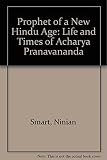 Prophet of a new Hindu age : the life and times of Acharya Pranavananda