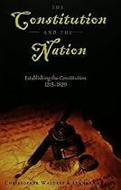 The Constitution and the Nation: Establishing the Constitution, 1215-1829 (Teaching Texts in Law and Politics) The Constitution and the Nation: Establishing the Constitution, 1215-1829 (Teaching Texts in Law and Politics)
