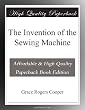 The Invention of the Sewing Machine