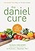 The Daniel Cure: The Daniel Fast Way to Vibrant Health