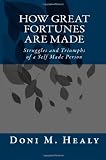 How Great Fortunes Are Made: Struggles and Triumphs of a Self Made Person