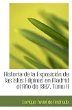 Historia de la Exposición de las Islas Filipinas en Madrid el Año de 1887, Tomo II (Spanish Edition)
