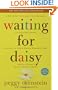 Waiting for Daisy: A Tale of Two Continents, Three Religions, Five Infertility Doctors, an Oscar, an Atomic Bomb, a Romantic Night, and One Woman's Quest to Become a Mother