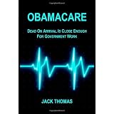 Obamacare:  Dead on Arrival is Close Enough for Government Work