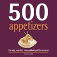 500 Appetizers: The Only Appetizer Cookbook You'll Ever Need
