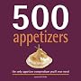 500 Appetizers: The Only Appetizer Cookbook You'll Ever Need