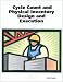 Cycle Count and Physical Inventory Design and Execution