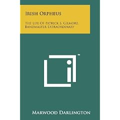 Irish Orpheus: The Life of Patrick S. Gilmore, Bandmaster Extraordinary