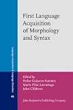 First language acquisition of morphology and syntax : perspectives across languages and learners