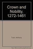 Crown and nobility 1272-1461 : political conflict in late medieval England