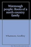 Watmough people : roots of a north country family