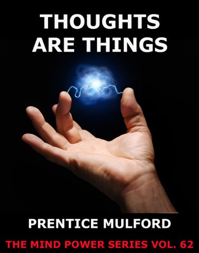 Thoughts Are Things (The Mind Power Series)