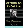 Getting To Know Him: A Biography Of Oscar Hammerstein II