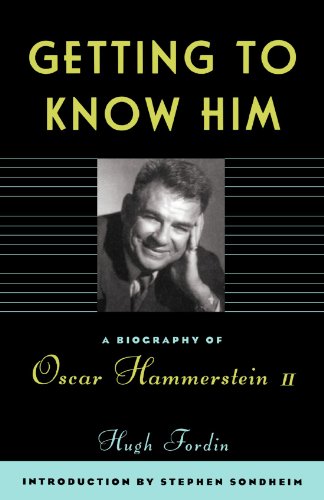 Getting To Know Him: A Biography Of Oscar Hammerstein II