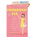 The Friendship Fix: The Complete Guide to Choosing, Losing, and Keeping Up with Your Friends