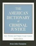 The American Dictionary of Criminal Justice: Key Terms and Major Court Cases