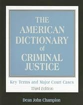 The American Dictionary of Criminal Justice: Key Terms and Major Court Cases