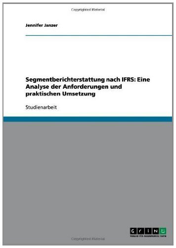 Segmentberichterstattung nach IFRS: Eine Analyse der Anforderungen und praktischen Umsetzung (German Edition)