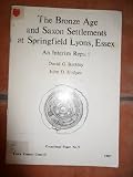 The Bronze age and Saxon settlements at Springfield Lyons, Essex : an interim report