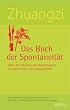 Zhuangzi - Das Buch der Spontaneit�t: �ber den Nutzen der Nutzlosigkeit und die Kultur der Langsamkeit. Das klassische Buch daoistischer Weisheit