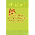Zhuangzi - Das Buch der Spontaneit�t: �ber den Nutzen der Nutzlosigkeit und die Kultur der Langsamkeit. Das klassische Buch daoistischer Weisheit