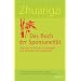Zhuangzi - Das Buch der Spontaneit�t: �ber den Nutzen der Nutzlosigkeit und die Kultur der Langsamkeit. Das klassische Buch daoistischer Weisheit