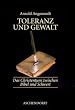 Toleranz und Gewalt: Das Christentum zwischen Bibel und Schwert