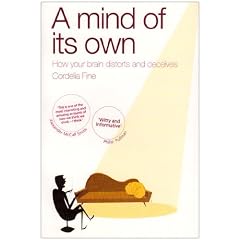 A Mind of Its Own: How Your Brain Distorts and Deceives