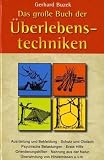 Das grosse Buch der �berlebenstechniken: Das umfassende Nachschlagewerk f�r alle, die sich in Ausnahmesituationen rasch richtig verhalten und durchsetzen wollen - Gerhard Buzek