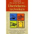 Das grosse Buch der �berlebenstechniken: Das umfassende Nachschlagewerk f�r alle, die sich in Ausnahmesituationen rasch richtig verhalten und durchsetzen wollen