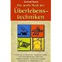 Das grosse Buch der �berlebenstechniken: Das umfassende Nachschlagewerk f�r alle, die sich in Ausnahmesituationen rasch richtig verhalten und durchsetzen wollen