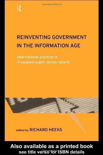 Reinventing Government in the Information Age: International Practice in IT-Enabled Public Sector Reform (Routledge Research in Information Technology and Society) 1st Edition by Heeks, Richard published by Routledge Hardcover