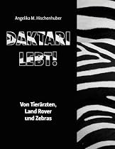 Daktari lebt!: Von Tier&auml;rzten, Land Rover und Zebras