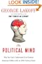 The Political Mind: Why You Can't Understand 21st-Century American Politics with an 18th-Century Brain