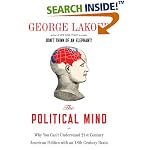 The Political Mind: Why You Can't Understand 21st-Century American Politics with an 18th-Century Brain