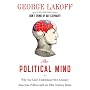 The Political Mind: Why You Can't Understand 21st-Century American Politics with an 18th-Century Brain