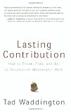 Lasting Contribution: How to Think, Plan, and Act to Accomplish Meaningful Work