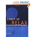Learn to Relax : A Practical Guide to Easing Tension and Conquering Stress