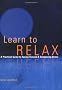 Learn to Relax: A Practical Guide to Easing Tension and Conquering Stress