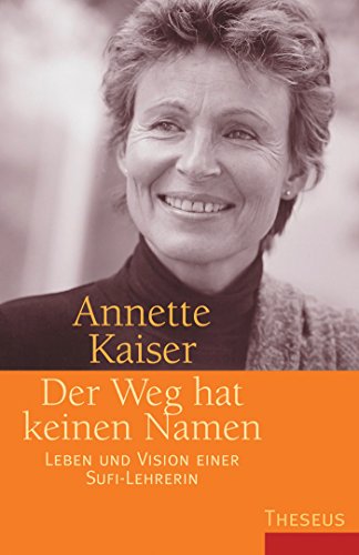 Der Weg hat keinen Namen: Leben und Vision einer Sufi-Lehrerin (German Edition)