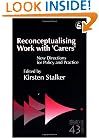 Reconceptualising Work with 'Carers': New Directions for Policy and Practice (Research Highlights in Social Work, 43)