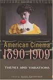 American Cinema 1890-1909: Themes and Variations (The Screen Decades Series) (The Screen Decades Series) (Screen Decades: American Culture/American Cinema)