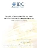 Review IDC Research  / Canadian Government Sector 2006-2010 Preliminary IT Spending Forecast