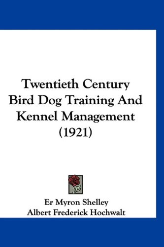 Twentieth Century Bird Dog Training And Kennel Management (1921)