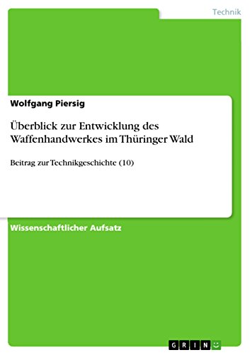 Überblick zur Entwicklung des Waffenhandwerkes im Thüringer Wald: Beitrag zur Technikgeschichte (10) (German Edition)