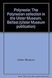 Polynesia : the Polynesian collection in the Ulster Museum, Belfast