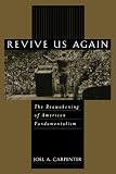 Revive Us Again: The Reawakening of American Fundamentalism