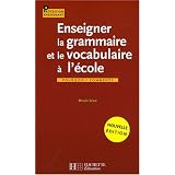 Enseigner la grammaire et le vocabulaire � l'�cole : Pourquoi ? Comment ?par Ren�e L�on
