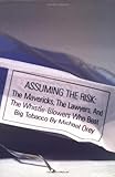 Assuming the Risk : The Mavericks, the Lawyers, and the Whistle-Blowers Who Beat Big Tobacco