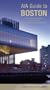 AIA Guide to Boston: Contemporary Landmarks, Urban Design, Parks, Historic Buildings and Neighborhoods (AIA Guides)